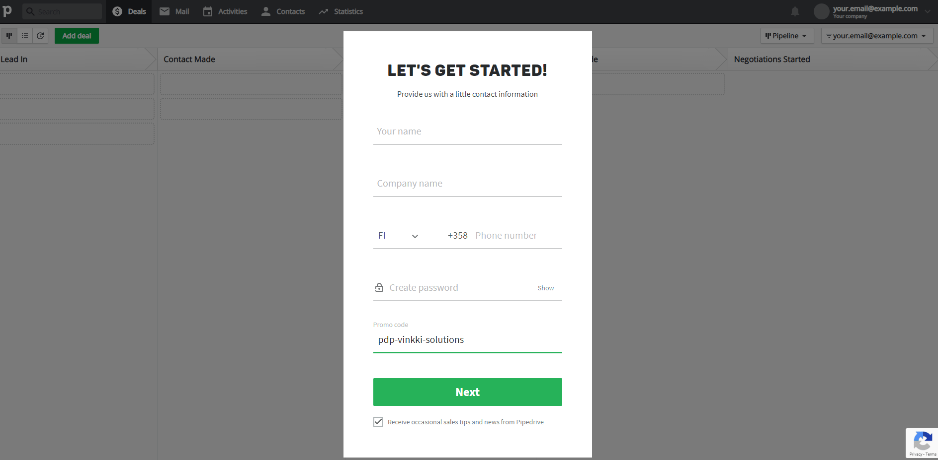 4. Enter the Pipedrive promo code to redeem the extended trial period. Fill the rest of the sign up form and click 'Next'. 4. Enter the Pipedrive promo code to redeem the extended trial period. Fill the rest of the sign up form and click 'Next'.
